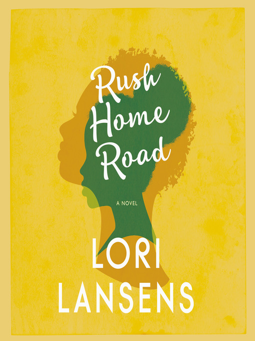 Title details for Rush Home Road by Lori Lansens - Available